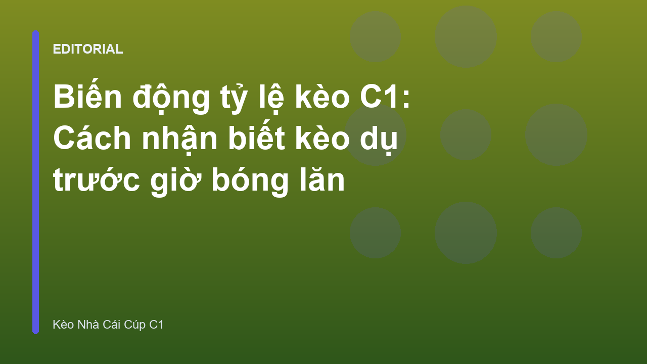 Biến động tỷ lệ kèo C1 và cách nhận biết kèo dụ
