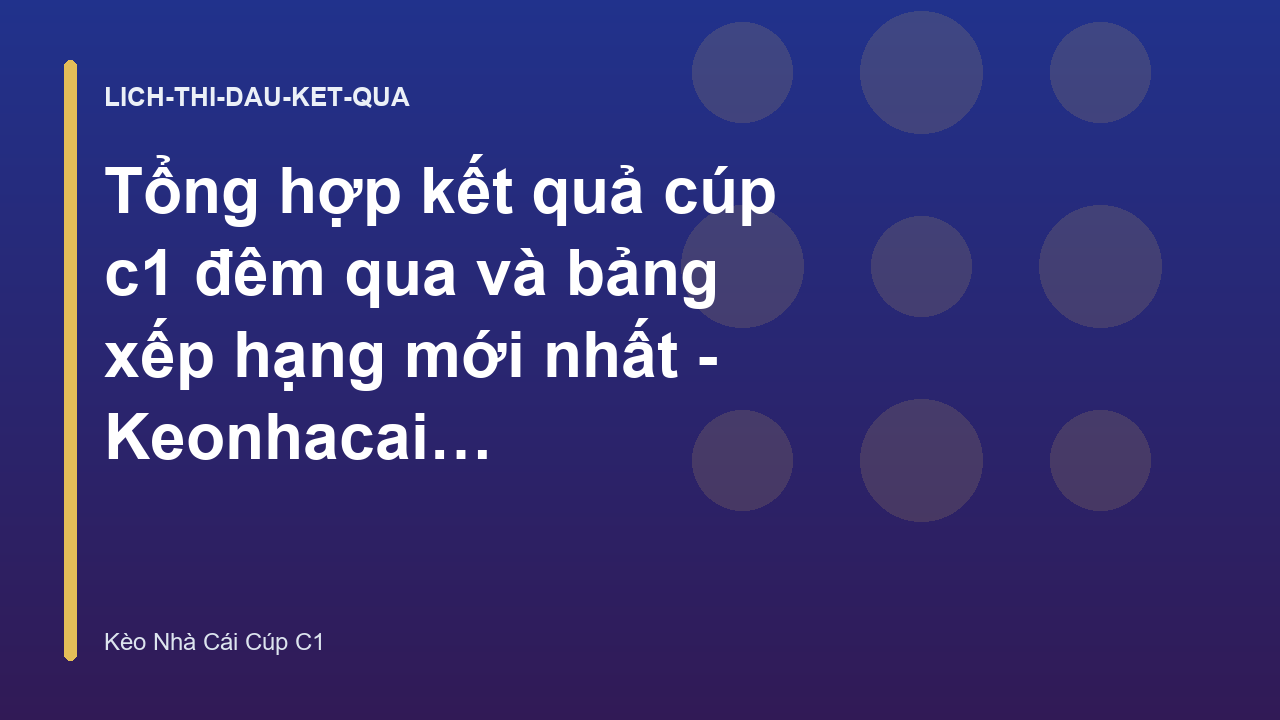 Tổng hợp kết quả cúp c1 đêm qua và bảng xếp hạng mới nhất - Keonhacai C1