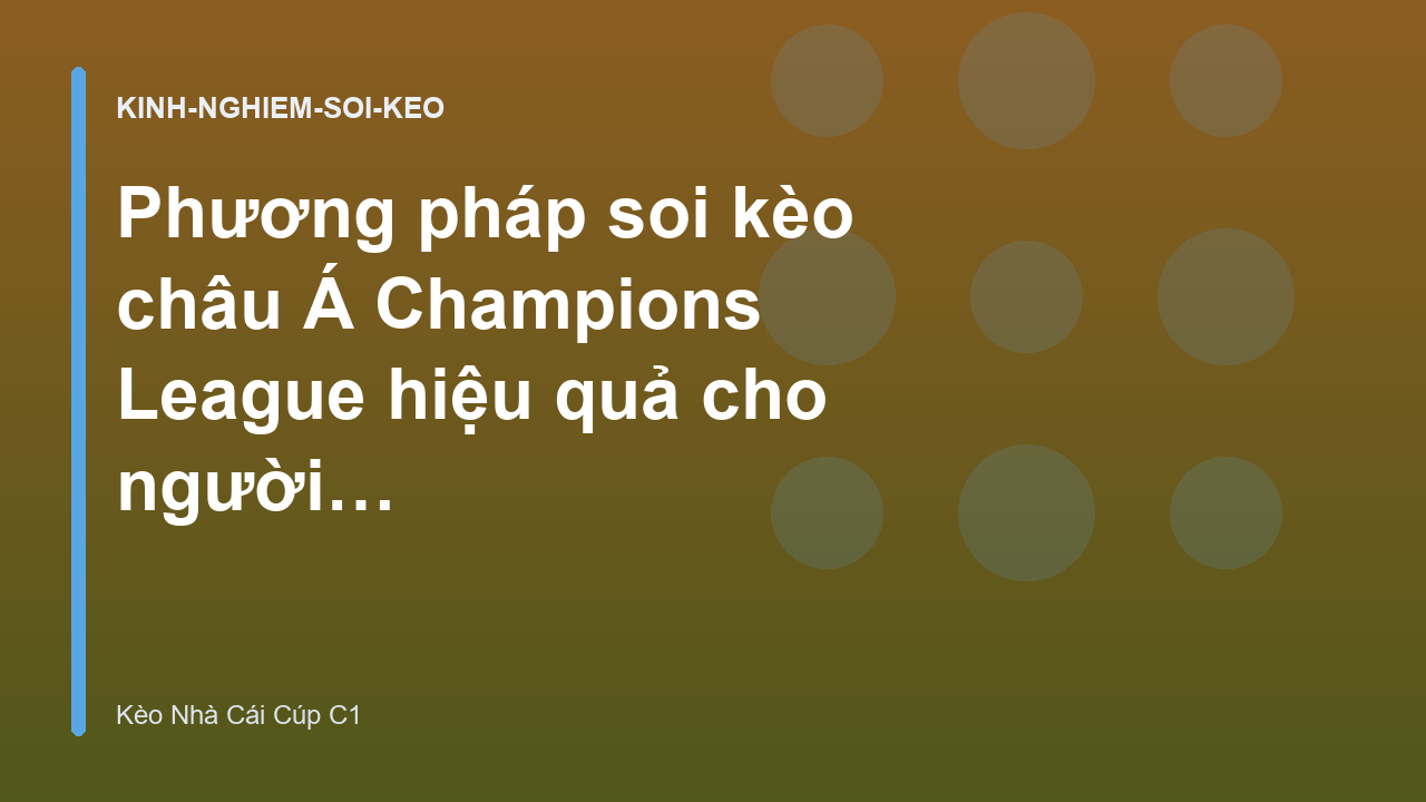 Phương pháp soi kèo châu Á Champions League hiệu quả cho người mới - Keonhacai C1