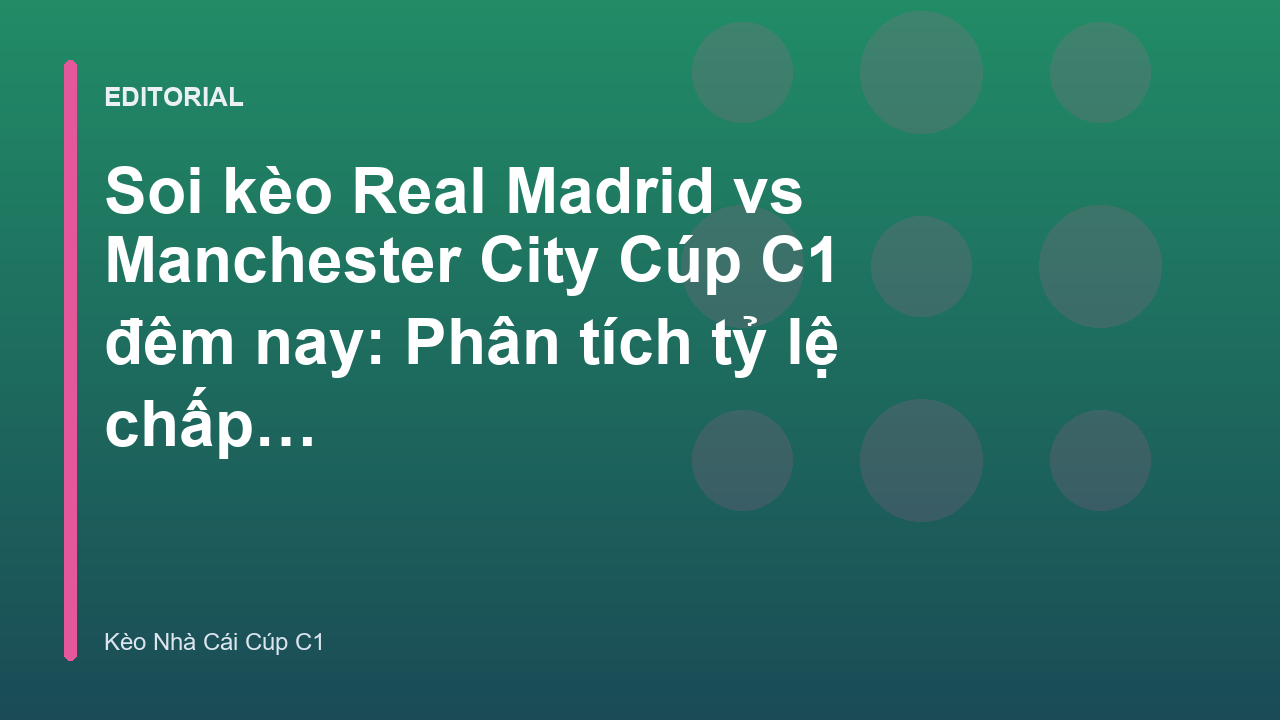 Real Madrid vs Manchester City soi kèo cúp c1
